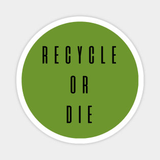 Recycle Or Die Magnet